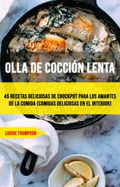 Olla De Cocción Lenta: 45 Recetas Deliciosas De Crockpot Para Los Amantes De La Comida (Comidas Deliciosas En El Interior)