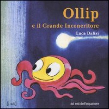 Ollip e il grande inceneritore - Luca Dalisi