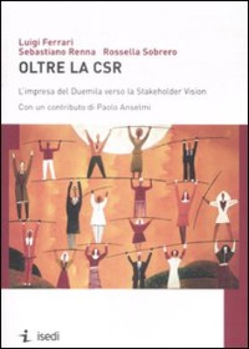 Oltre la CSR. L'impresa del Duemila verso la Stakeholder Vision - Luigi Ferrari - Sebastiano Renna - Rossella Sobrero