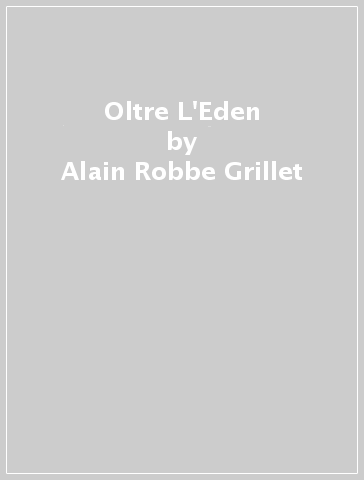 Oltre L'Eden - Alain Robbe-Grillet