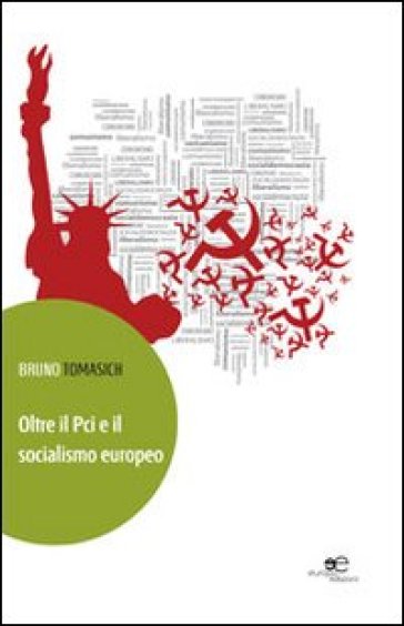 Oltre il Pci e il socialismo europeo - Bruno Tomasich