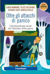 Oltre gli attacchi di panico. Una bussola per uscire dal labirinto della paura