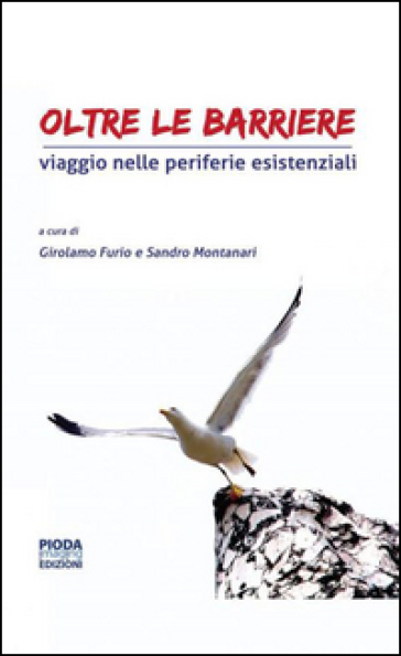 Oltre le barriere. Viaggio nelle periferie esistenziali - Girolamo Furio - Sandro Montanari