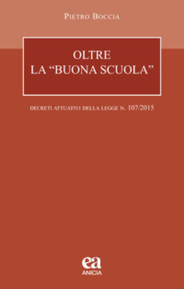 Oltre la «buona scuola». I decreti attuativi della legge n. 107/2015 - Pietro Boccia