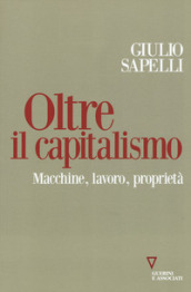 Oltre il capitalismo. Macchine, lavoro, proprietà