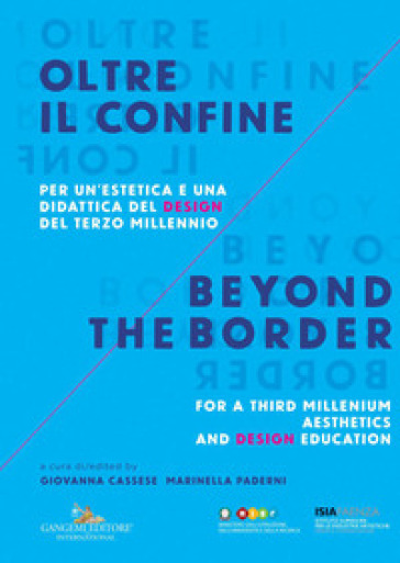 Oltre il confine. Per un'estetica e una didattica del design del terzo millennio-Beyond the border. A design aesthetic and education for the third millenium. Ediz. bilingue