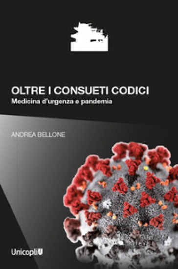 Oltre i consueti codici. Medicina d'urgenza e pandemia - Andrea Bellone