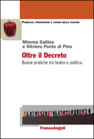 Oltre il decreto. Buone pratiche tra teatro e politica - Mimma Gallina - Oliviero Ponte di Pino