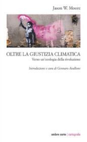 Oltre la giustizia climatica. Verso un ecologia della rivoluzione