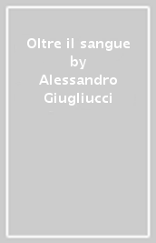 Oltre il sangue