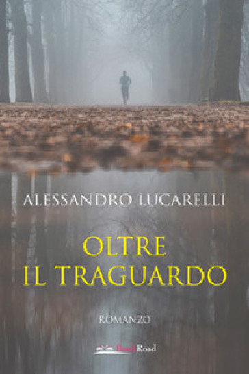 Oltre il traguardo - Alessandro Lucarelli