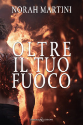 Oltre il tuo fuoco