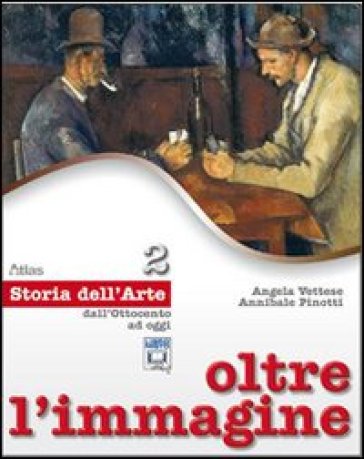 Oltre l'immagine. Storia dell'arte. Per la Scuola media. Con espansione online. 2: Dall'Ottocento ad oggi - Angela Vettese - Annibale Pinotti