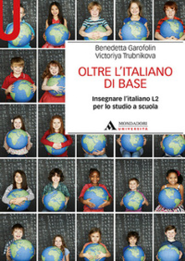 Oltre l'italiano di base. Insegnare l'italiano L2 per lo studio a scuola -  Benedetta Garofolin, Victoriya Trubnikova - Libro - Mondadori Store