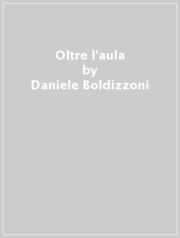 Oltre l'aula - Daniele Boldizzoni - Raoul C. Nacamulli