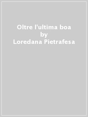 Oltre l'ultima boa - Loredana Pietrafesa