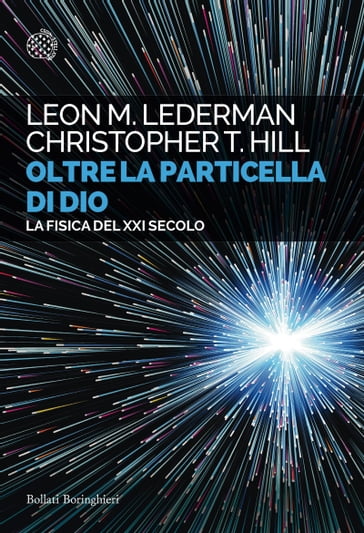 Oltre la particella di Dio - Christopher T. Hill - Leon M. Lederman