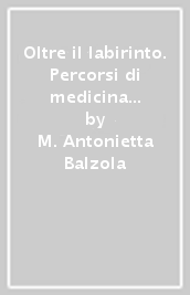 Oltre il labirinto. Percorsi di medicina complementare in psichiatria