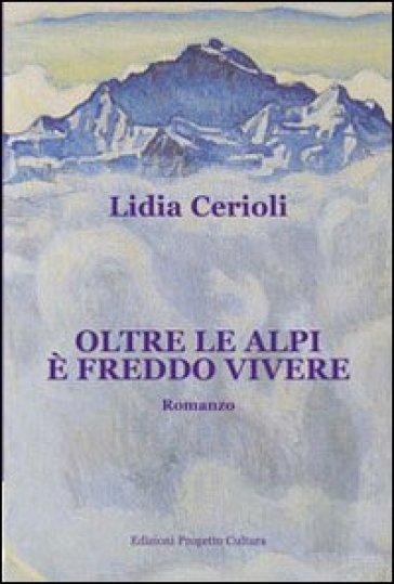 Oltre le alpi è freddo vivere - Lidia Cerioli