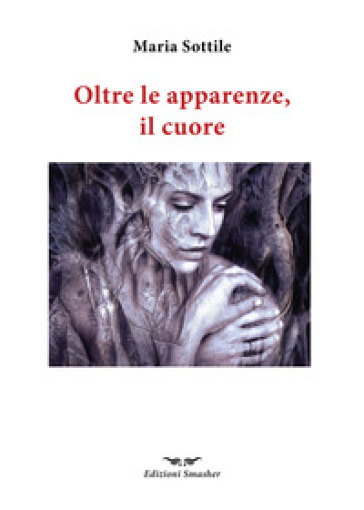 Oltre le apparenze, il cuore - Maria Sottile