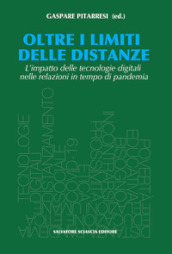 Oltre i limiti delle distanze. L impatto delle tecnologie digitali nelle relazioni in tempo di pandemia