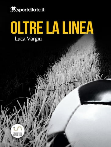 Oltre la linea - Viaggio nell'inferno del calcio giovanile - Luca Vargiu