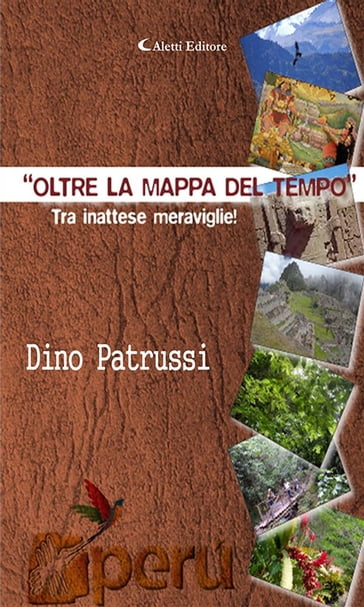 Oltre la mappa del tempo... ...viaggio tra insospettate meraviglie - Dino Patrussi