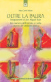 Oltre la paura. Insegnamenti di don Miguel Ruiz. Un maestro dell intento ci svela i segreti del sentiero tolteco