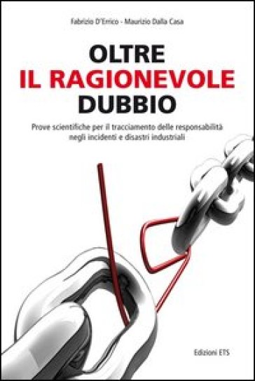 Oltre il ragionevole dubbio. Prove scientifiche per il tracciamento delle responsabilità nei disastri e sinistri industriali - Fabrizio D