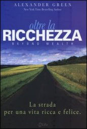 Oltre la ricchezza. La strada per una vita ricca e felice