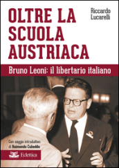 Oltre la scuola austriaca. Bruno Leoni: il libertario italiano