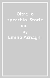 Oltre lo specchio. Storie da guardare, leggere, ascoltare. Per la Scuola media. Con e-book. Con espansione online. Con 3 libri: Libro delle competenze-Prove ingresso e verifiche sommative-Compiti di realtà. Vol. 3