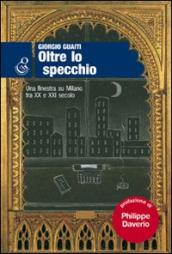 Oltre lo specchio. Una finestra su Milano fra XX e XXI secolo