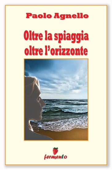 Oltre la spiaggia oltre l'orizzonte - Paolo Agnello