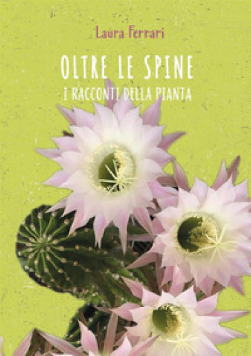 Oltre le spine. I racconti della pianta - Laura Ferrari