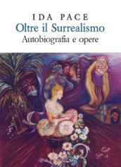 Oltre il surrealismo. Autobiografia e opere