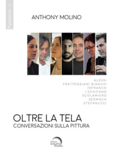 Oltre la tela. Conversazioni sulla pittura - Anthony Molino