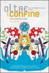 Oltreconfine. Cronache dai mondi visibili e invisibile. 11.Psicotropia