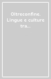 Oltreconfine. Lingue e culture tra Europa e mondo