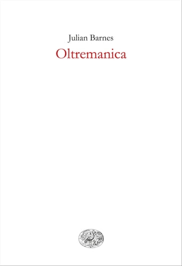 Oltremanica - Julian Barnes