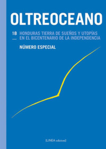 Oltreoceano. 18: Honduras tierra de suenos y utopias en el bicentenario de la independencia. Numero especial