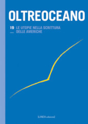 Oltreoceano. Ediz. italiana e spagnola. 19: Le utopie nella scrittura delle Americhe