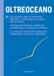 Oltreoceano. Ediz. italiana, inglese, francese e spagnola. Vol. 21: The isthmus and the American continent: literatures, cultures and histories