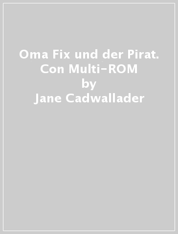 Oma Fix und der Pirat. Con Multi-ROM - Jane Cadwallader - Gustavo Mazali