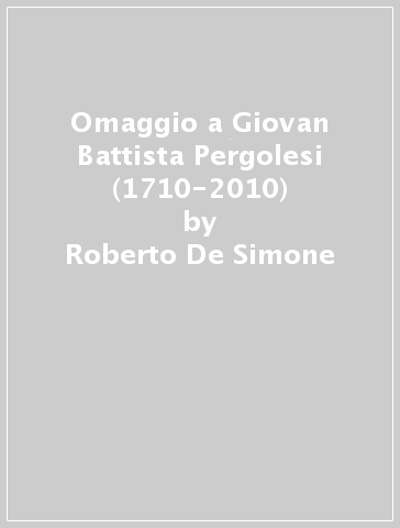 Omaggio a Giovan Battista Pergolesi (1710-2010) - Roberto De Simone | 