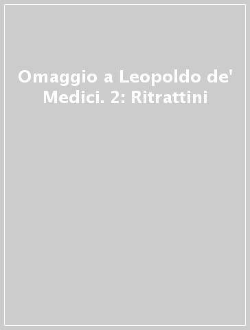 Omaggio a Leopoldo de' Medici. 2: Ritrattini