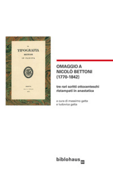Omaggio a Nicolò Bettoni (1770-1842). Tre rari scritti ottocenteschi ristampati in anastatica