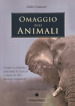 Omaggio agli animali. Come il nostro destino è legato a quello del regno animale? Ediz. multilingue