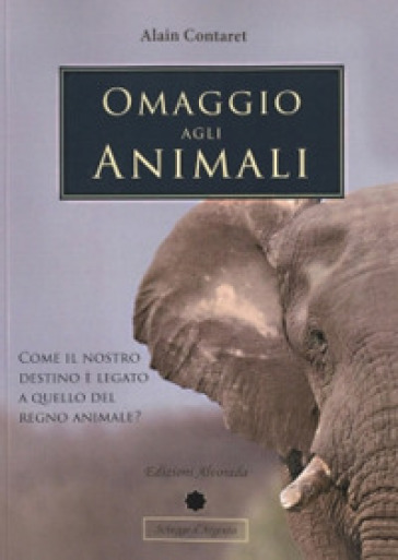 Omaggio agli animali. Come il nostro destino è legato a quello del regno animale? Ediz. multilingue - Alain Contaret