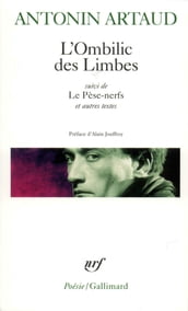 L Ombilic des limbes - Le Pèse-nerfs - Fragments d un journal d enfer - L Art et la mort - Textes de la période surréaliste - Correspondance avec Jacques Rivière